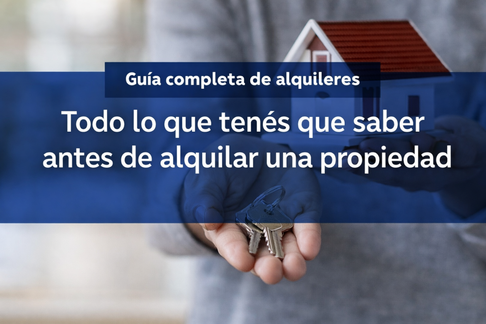 Todo lo que tenés que saber antes de alquilar una propiedad