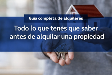 Todo lo que tenés que saber antes de alquilar una propiedad